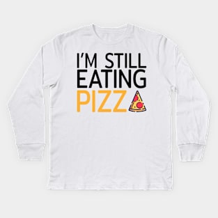 I am still eating pizza Kids Long Sleeve T-Shirt